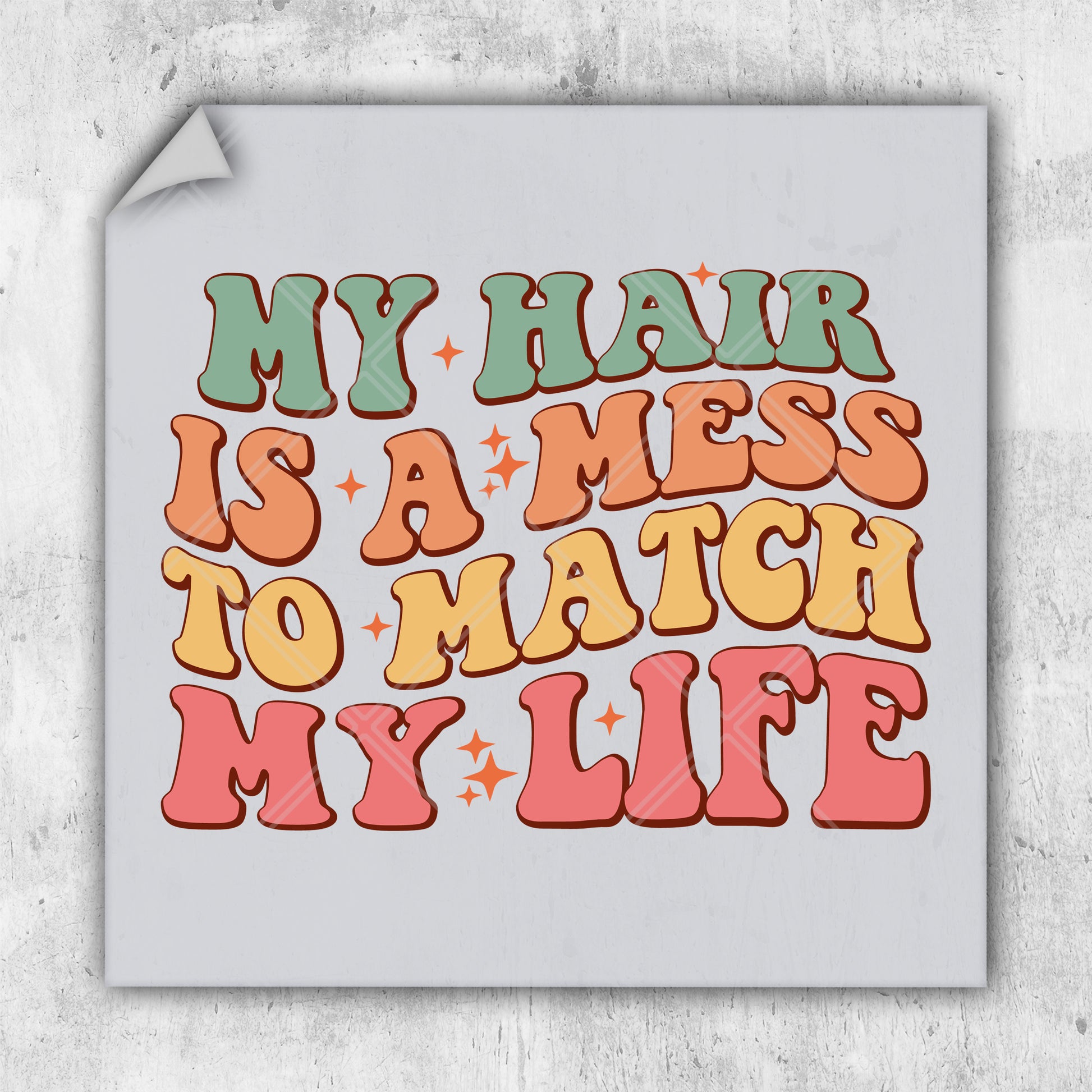 a poster with the words my hair is a mess to match my life