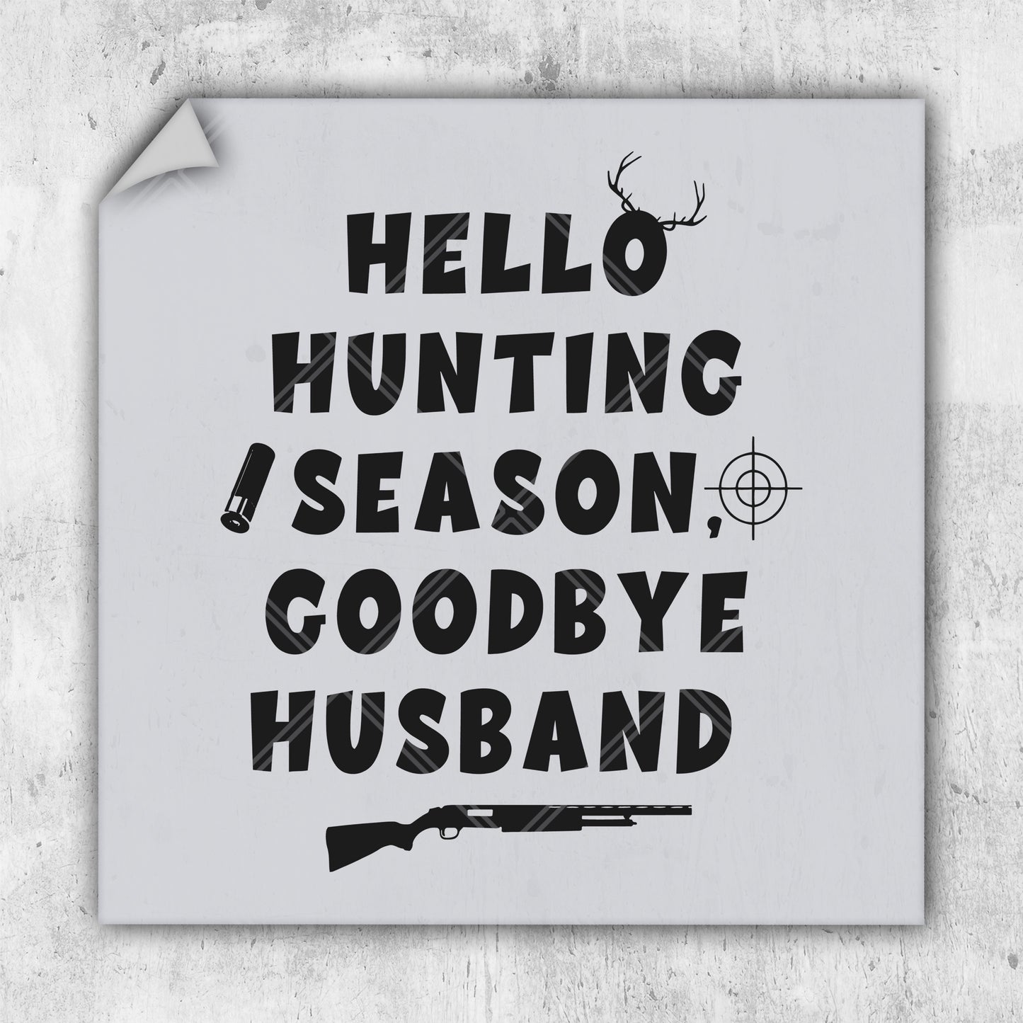 Hello Hunting Season Goodbye Husband - DTF Transfer - Ready To Press - Hunting DTF Transfers