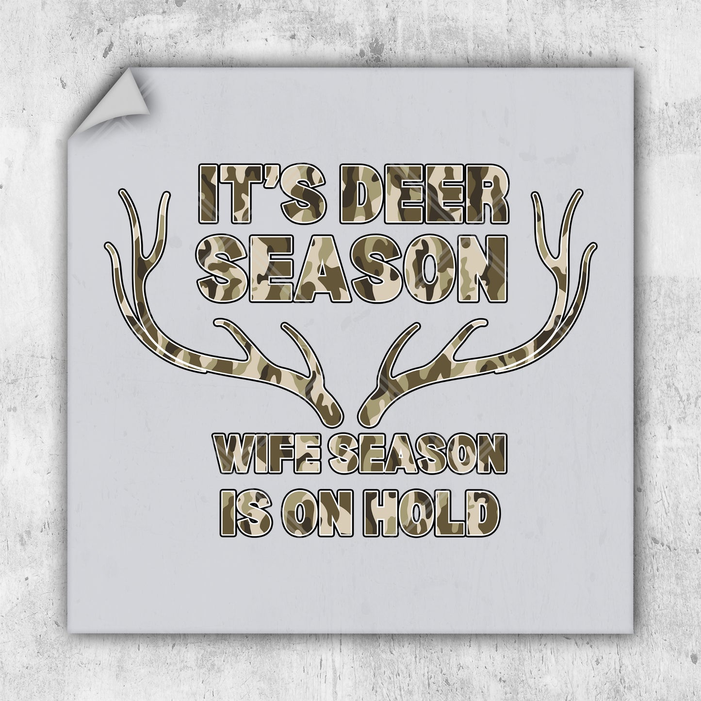 it's deer season, we season is on hold