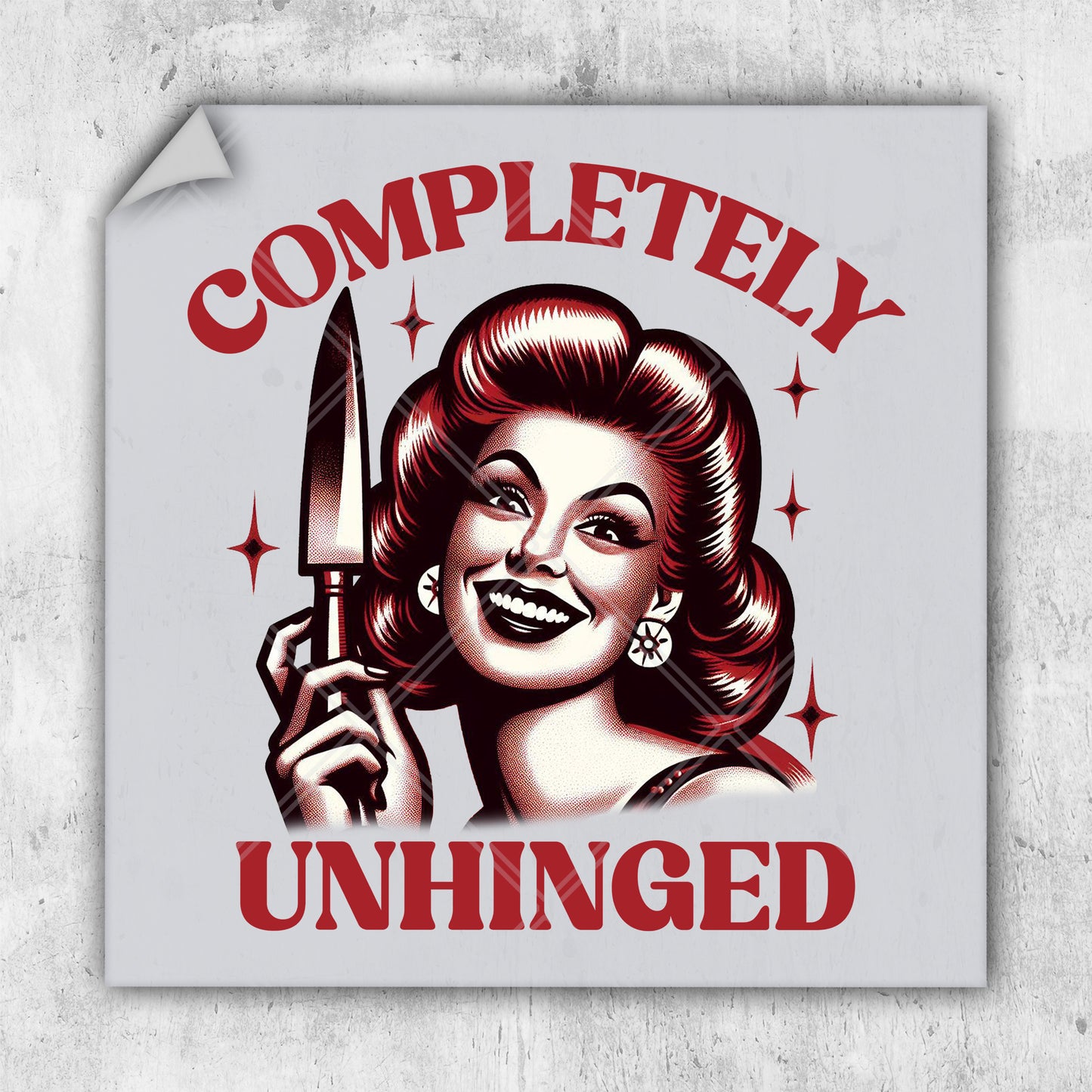 a woman holding a knife with the words completely unhinged on it