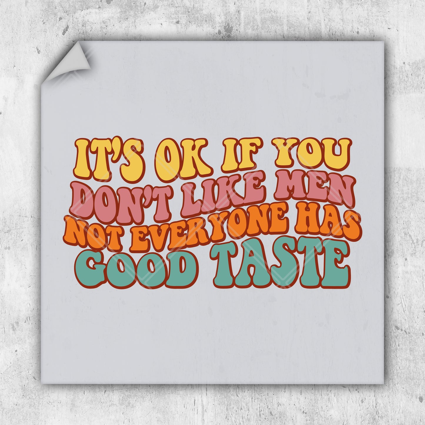 it's ok if you don't like men not everyone has good taste