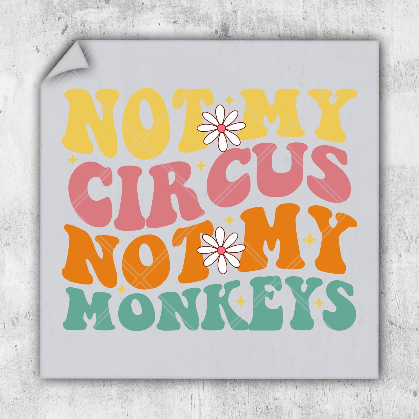 a sticker that says not my circus not my monkeys