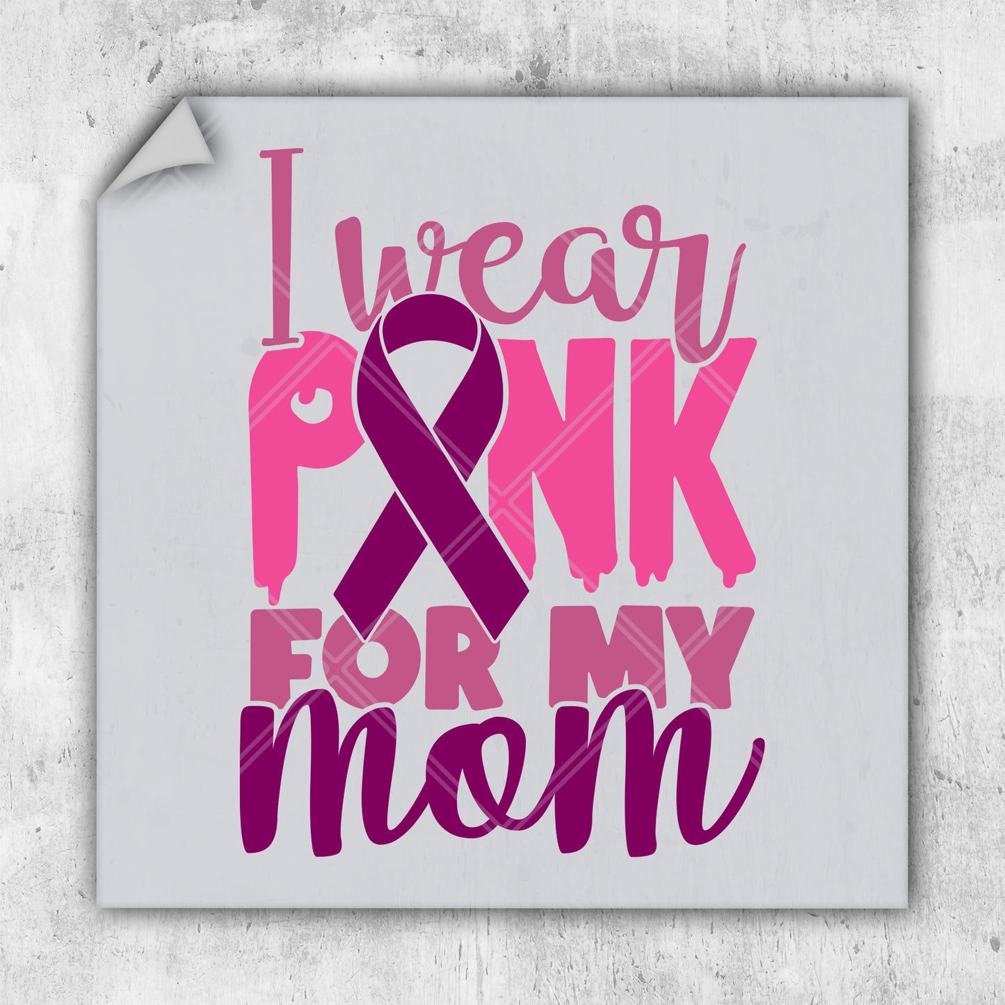 i wear a pink ribbon for my mom