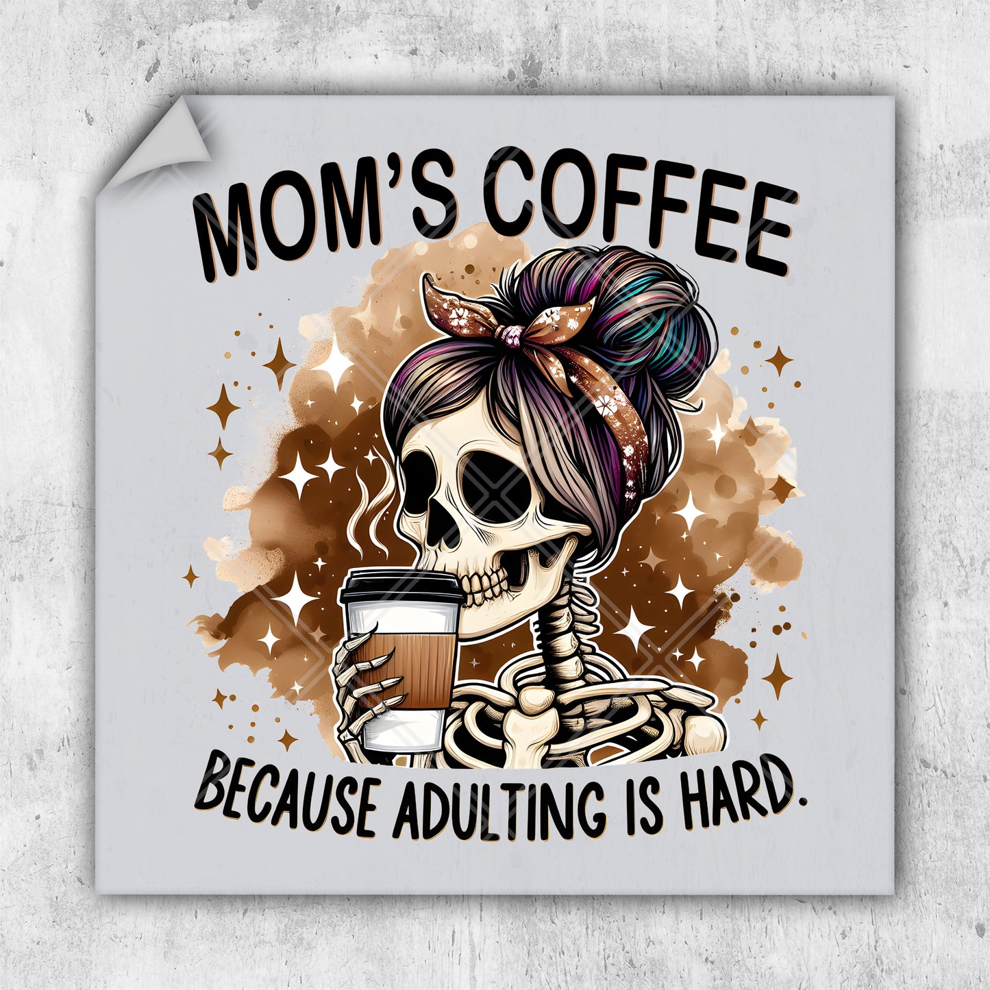 a skeleton holding a cup of coffee with the words mom's coffee because adult
