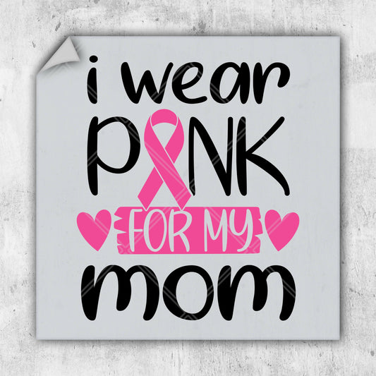 a sticker that says i wear pink for my mom