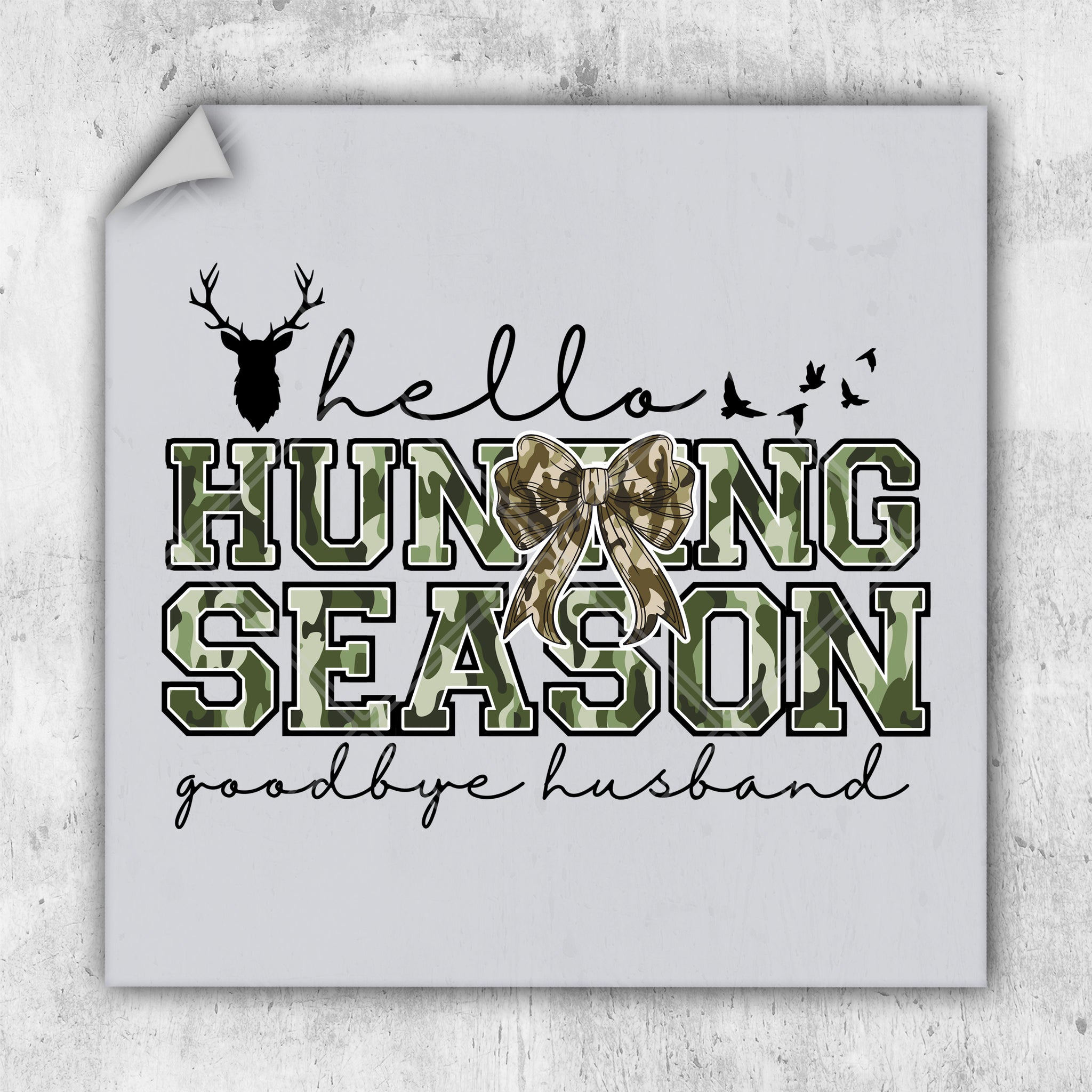 Hello Hunting Season Goodbye Husband - DTF Transfer - Ready To Press - Hunting DTF Transfers