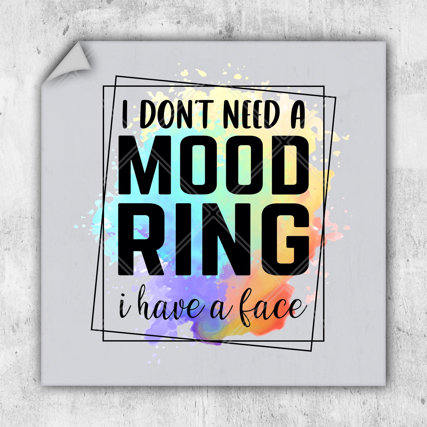 i don't need a mood ring i have a face