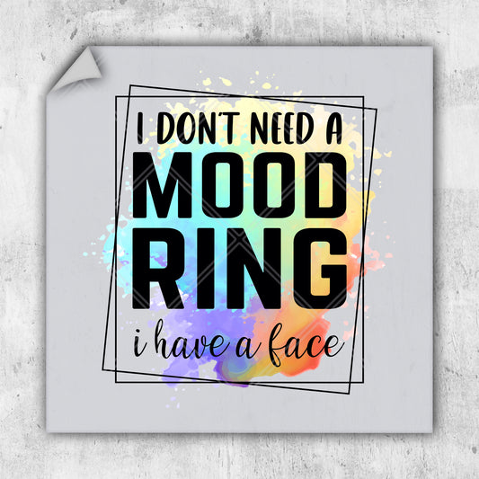 i don't need a mood ring i have a face