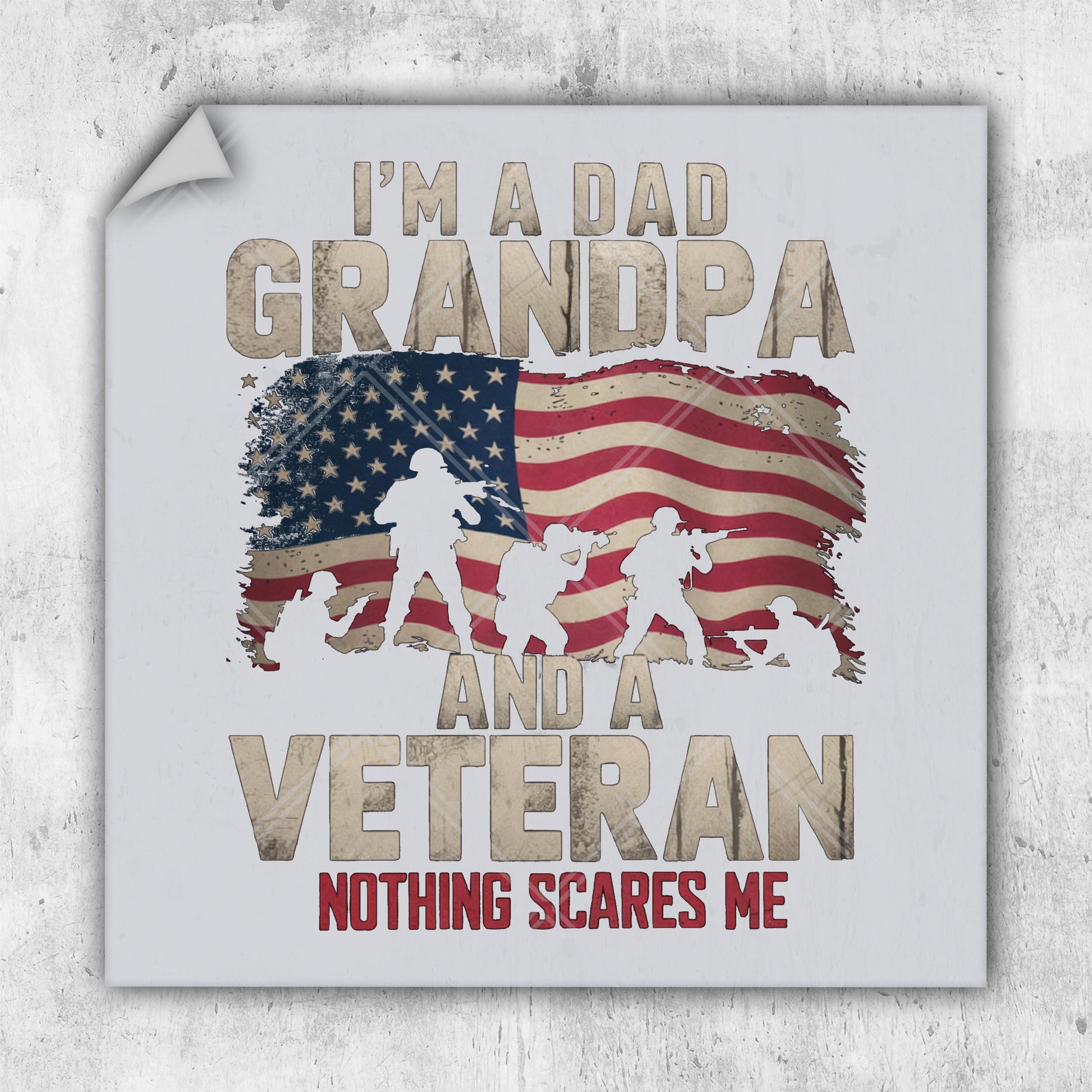 i'm a dad, grandpa, and a veteran nothing scares me