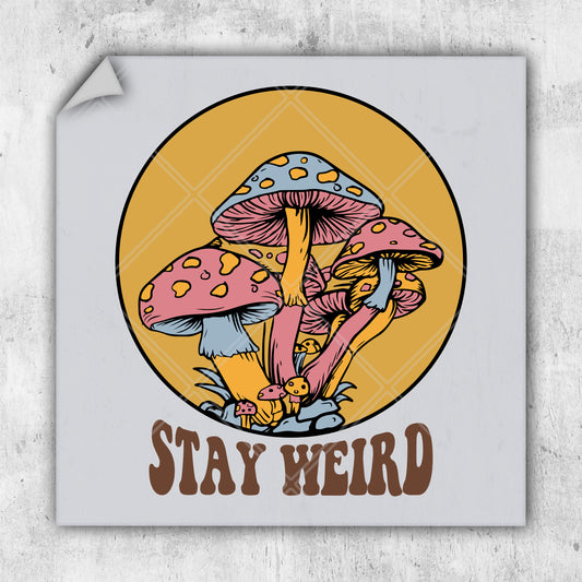 a sticker with a picture of a mushroom and the words stay weird on it