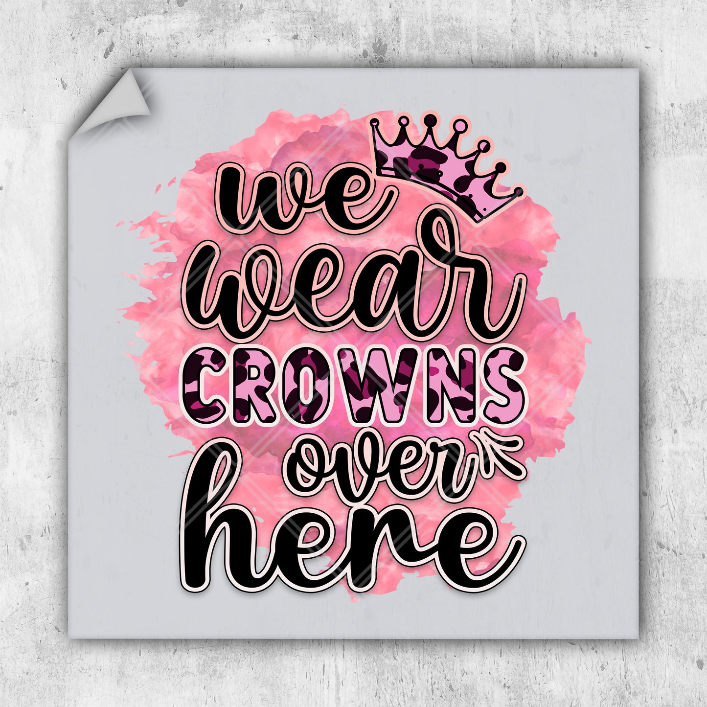 a pink and black poster with the words we wear crowns, crowns, and here