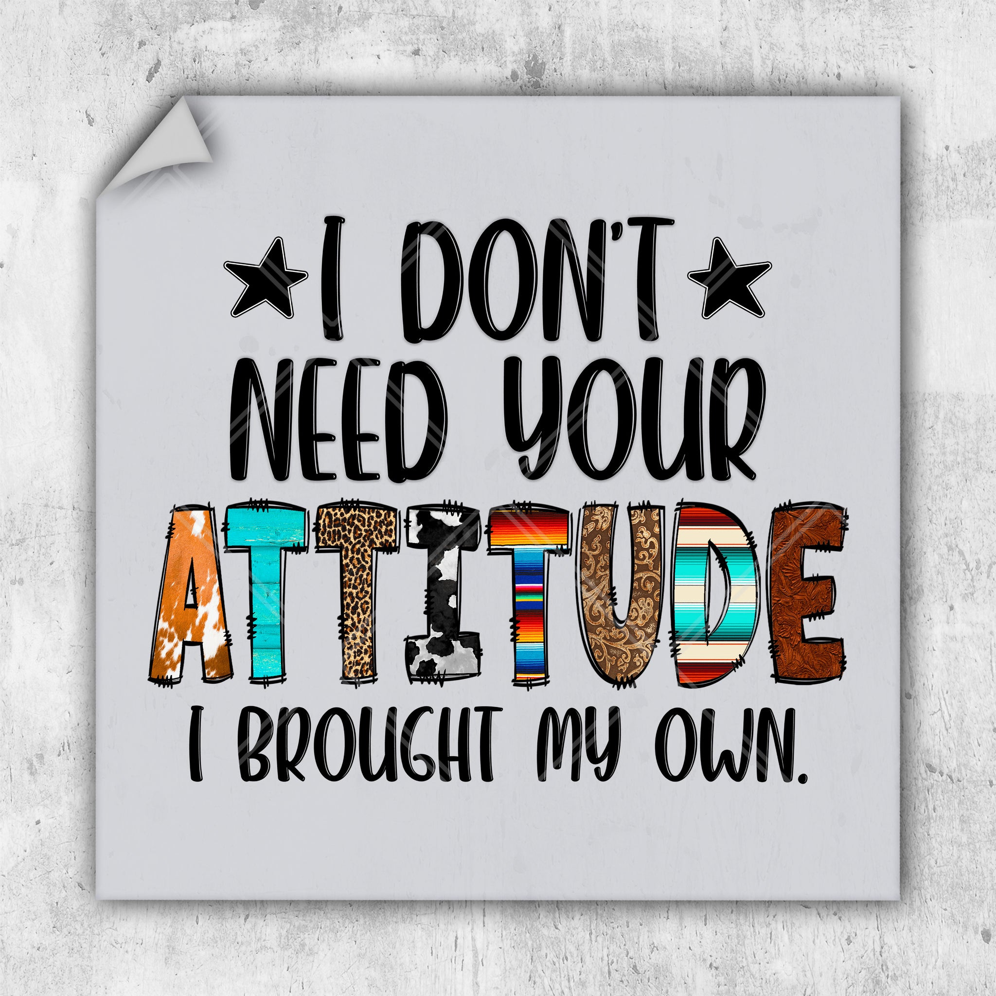 i don't need your attitude i brought my own