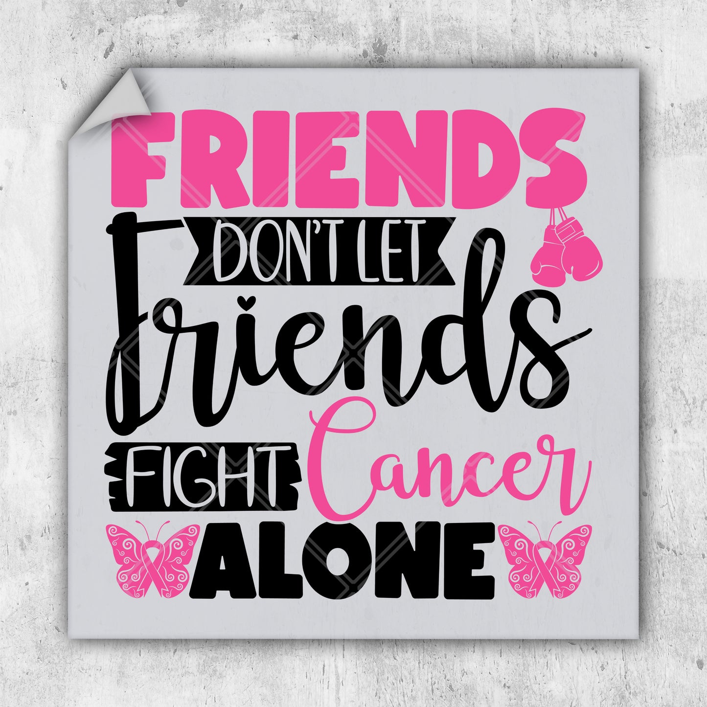 a sign that says friends don't let friends fight cancer alone