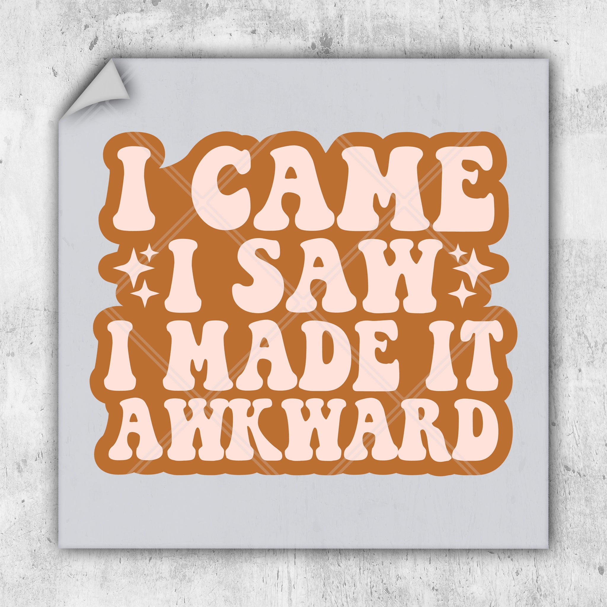 a sticker that says i came i saw i made it awkward