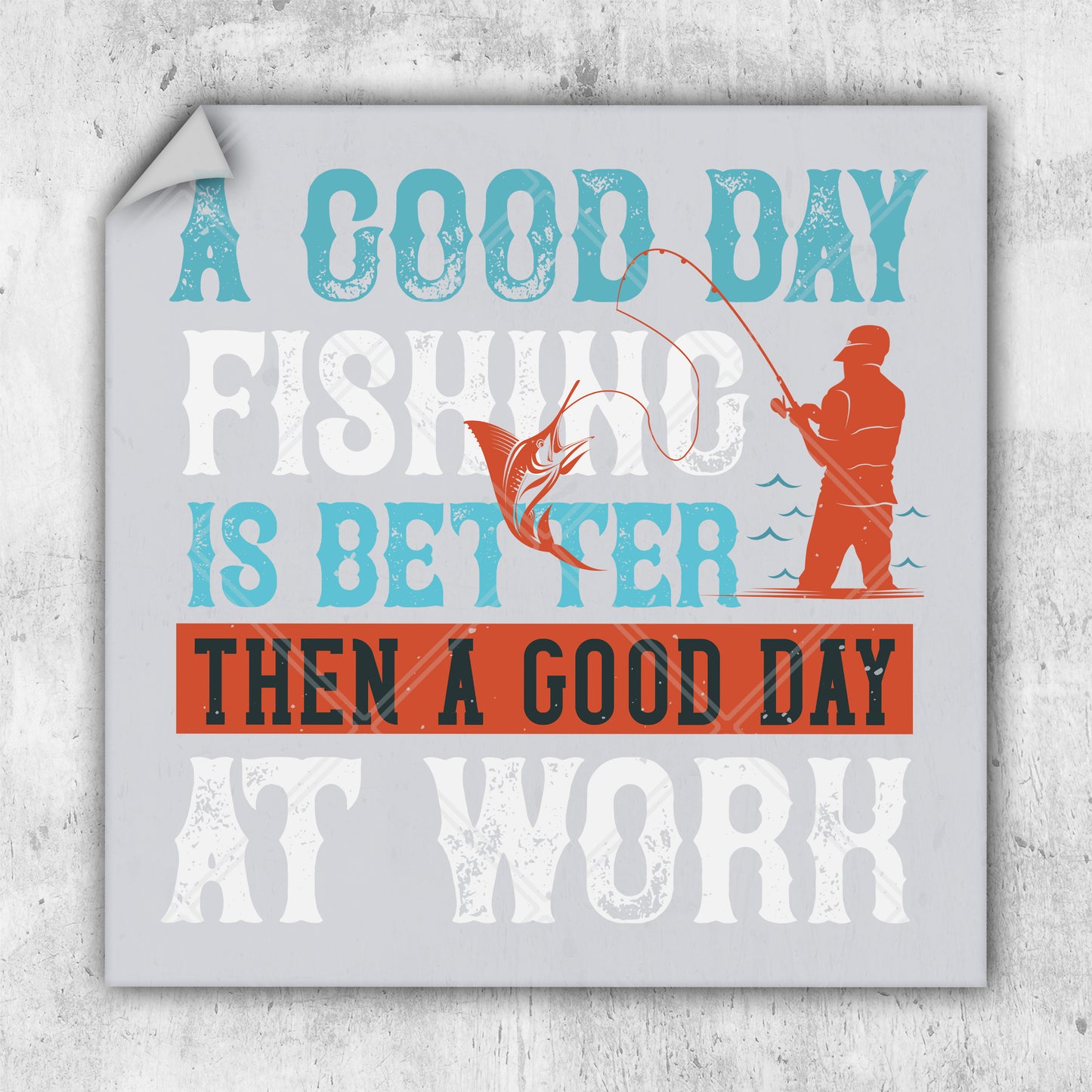 a good day fishing is better than a good day at work