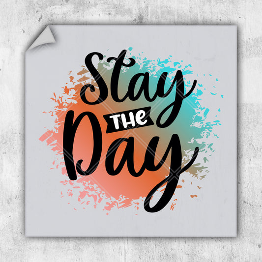 a poster with the words stay the day on it