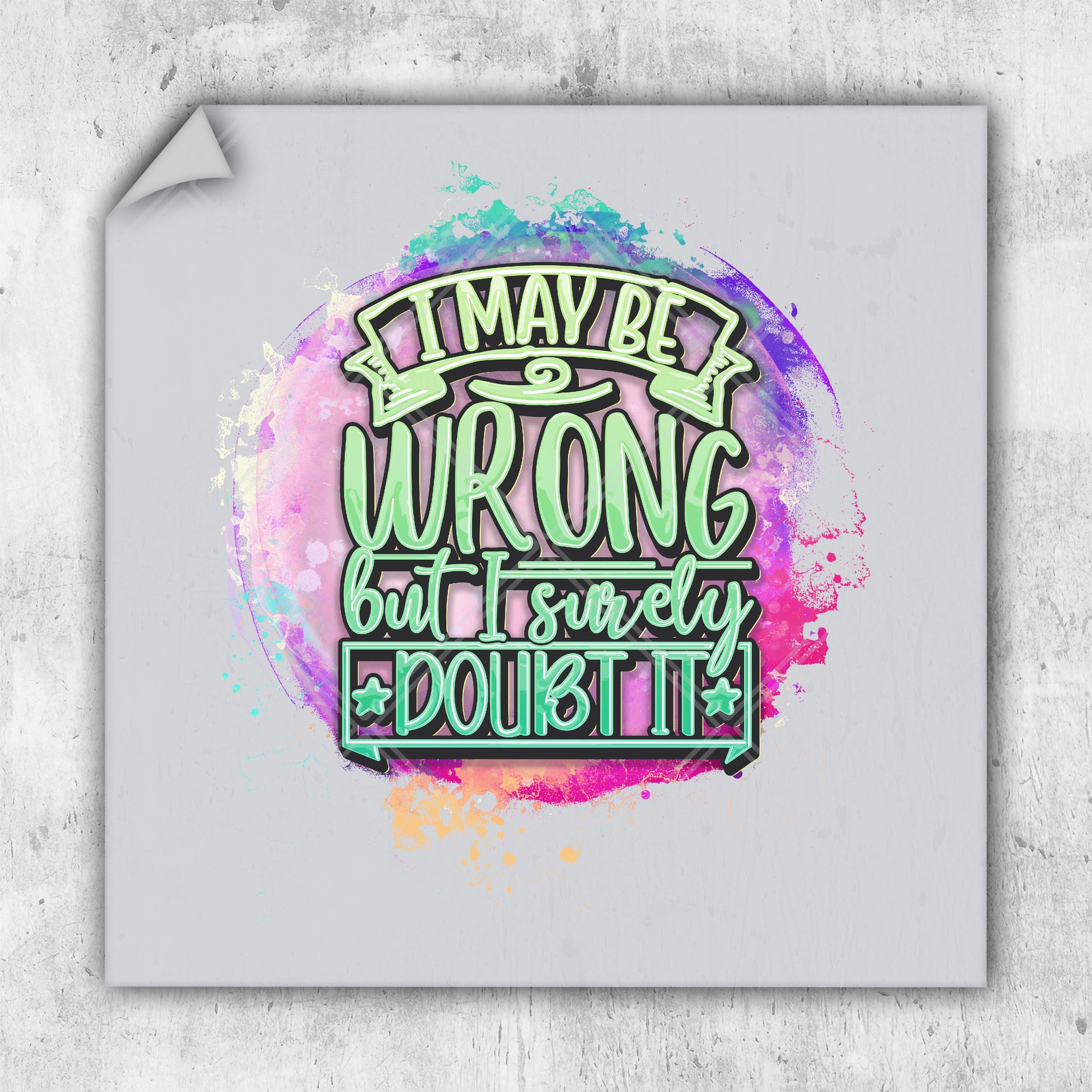 a sticker that says i may be wrong but i'm already doubt it