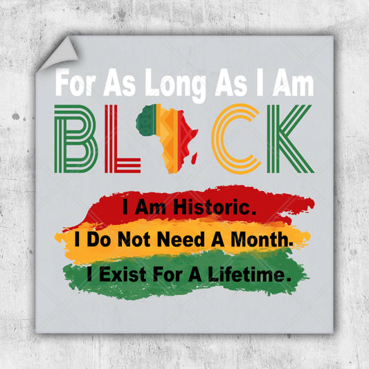 a sign that says for as long as i am black i am historic i do