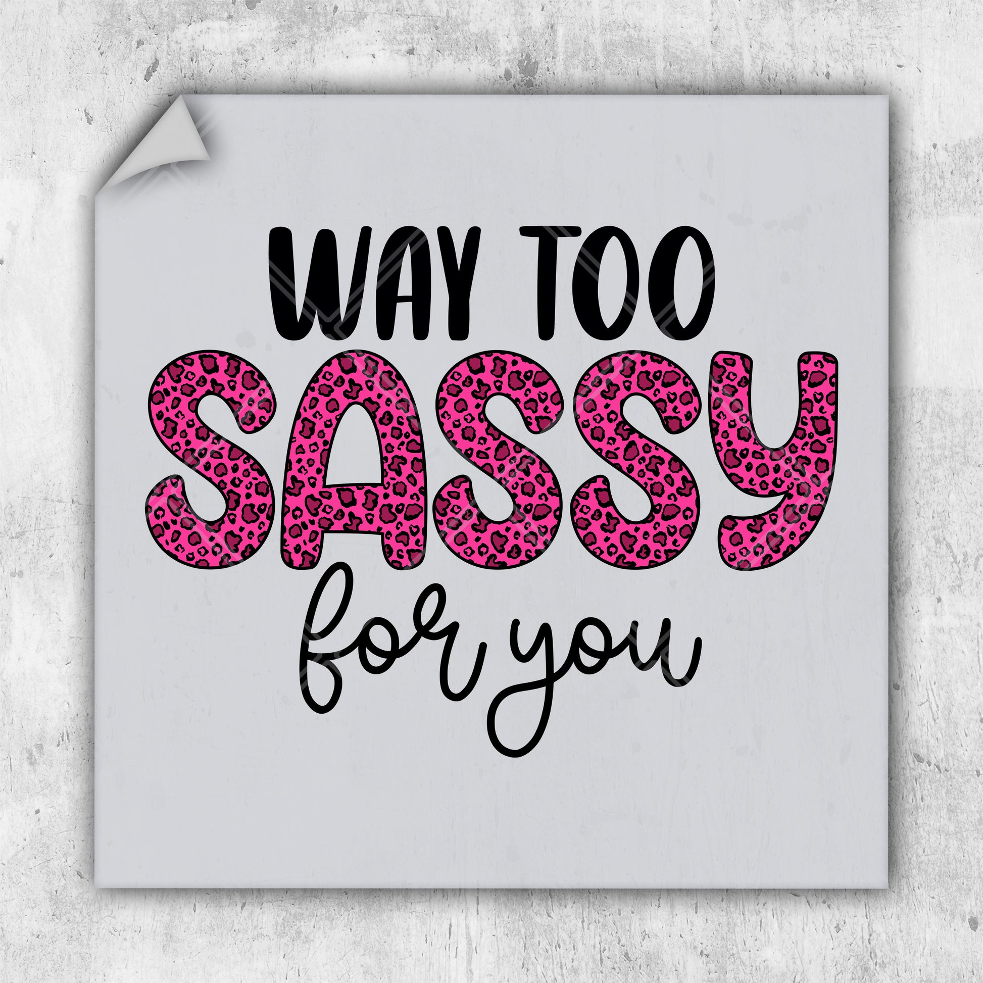 a sticker that says, way to sassy for you