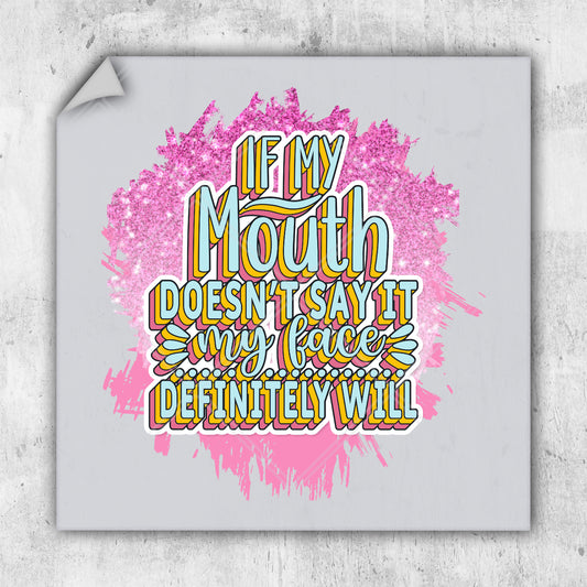 a square sticker with the words, if my mouth doesn't say it