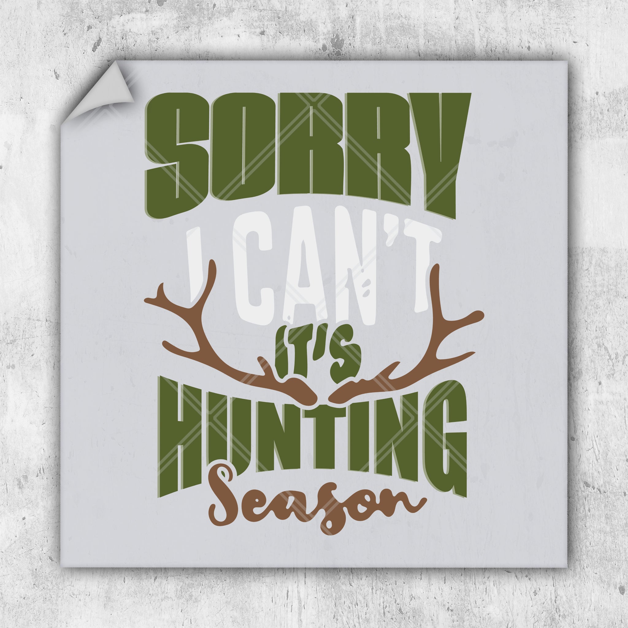 Sorry I Can't It's Hunting Season - DTF Transfer - Ready To Press - Hunting DTF Transfers
